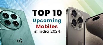 Top 10 Upcoming Mobiles in India 2024: Launch Dates and Prices
