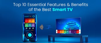 Top 10 Essential Features and Benefits of the Best Smart TV