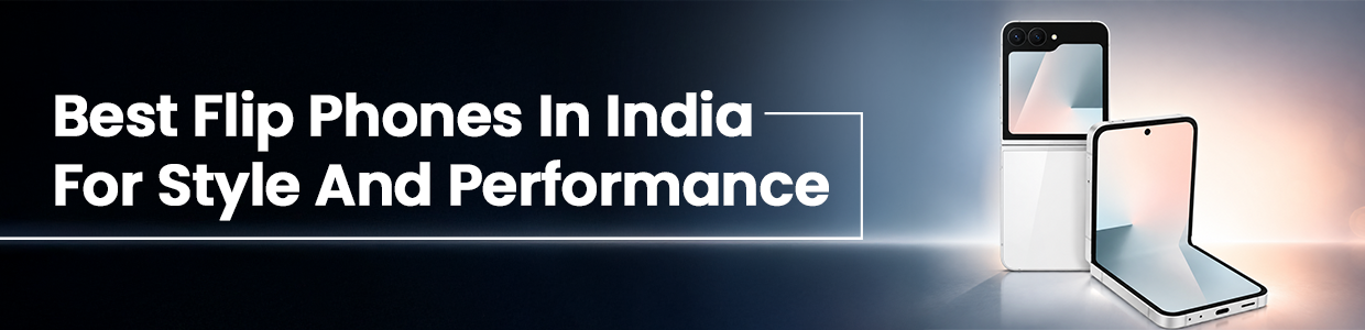 Best Flip Phones in India for Style and Performance