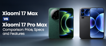 Xiaomi 17 Max vs Xiaomi 17 Pro Max Comparison: Price, Specs and Features