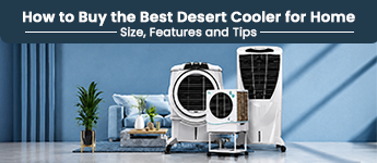 How to Buy the Best Desert Cooler for Home: Size, Features and Tips