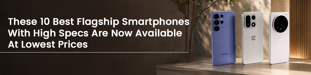 These 10 Best Flagship Smartphones With High Specs Are Now Available at Lowest Prices