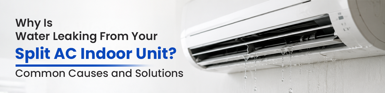 Why Is Water Leaking From Your Split AC Indoor Unit? Common Causes and Solutions