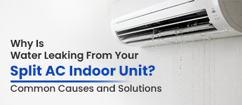 Why Is Water Leaking From Your Split AC Indoor Unit? Common Causes and Solutions