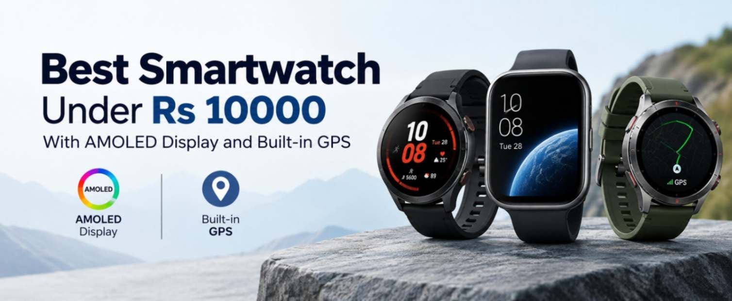 Best Smartwatch You Can Buy Under Rs 10000 With AMOLED Display and Built-in GPS
