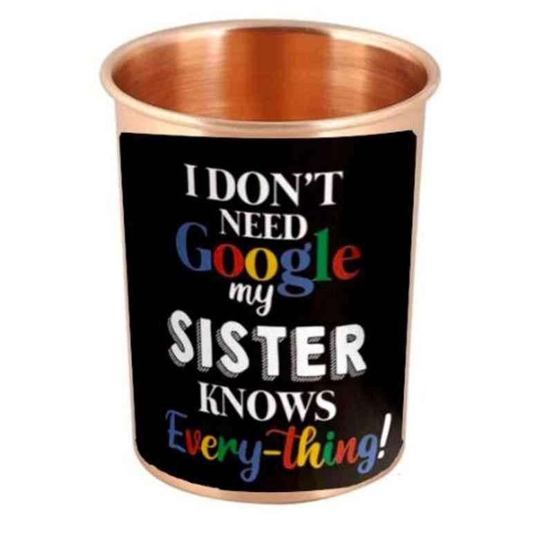 Healthchoice 400ml Jointless Copper Glass with Printed I Don't Need Google My Sister Knows Everything